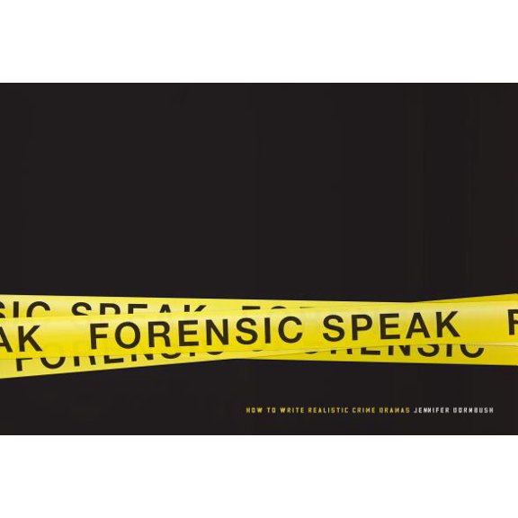 Forensic Speak: How to Write Realistic Crime Dramas (Paperback)