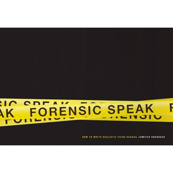 Forensic Speak: How to Write Realistic Crime Dramas (Paperback)