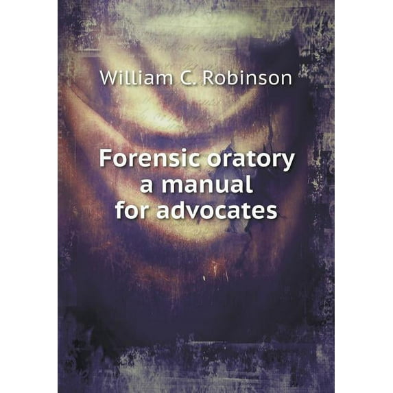 Forensic oratory a manual for advocates (Paperback)
