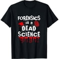 thumbnail image 1 of Forensics Is A Dead Science, Forensic Scientist T-Shirt, 1 of 4