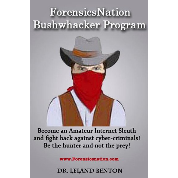 ForensicsNation Bushwhacker program: Become an Amateur Internet Sleuth and fight back against cyber-criminals! Be the Hu