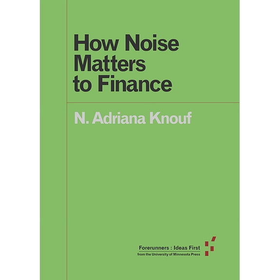 Forerunners: Ideas First: How Noise Matters to Finance (Paperback)