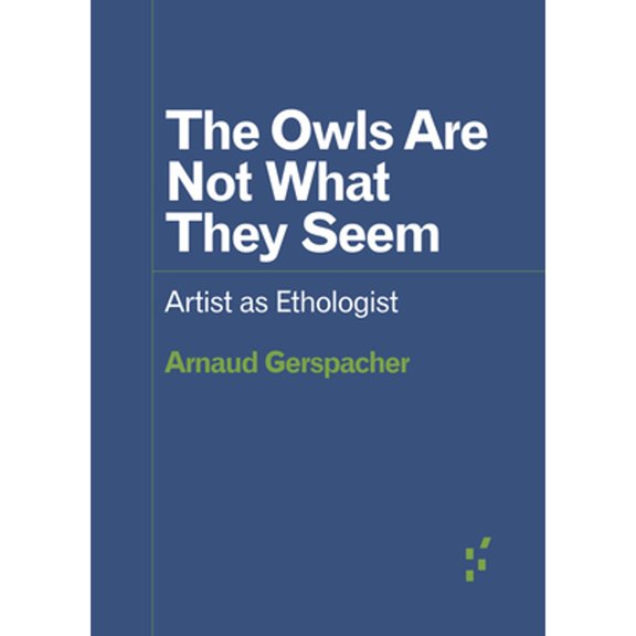 Pre-Owned The Owls Are Not What They Seem: Artist as Ethologist (Paperback) 151791356X 9781517913564