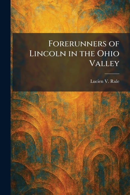 Forerunners of Lincoln in the Ohio Valley, (Paperback)