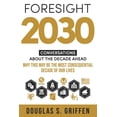 thumbnail image 1 of Pre-Owned Foresight 2030: Conversations About The Decade Ahead (Paperback) 0578310147 9780578310145, 1 of 2