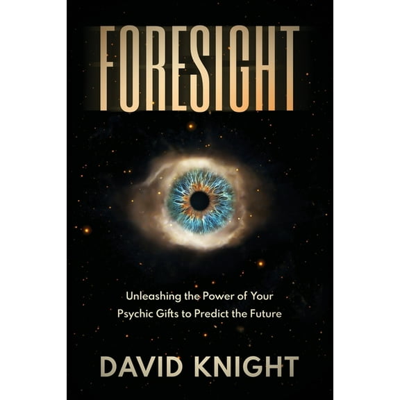 Foresight: Unleashing the Power of Your Psychic Gifts to Predict the Future, (Paperback)