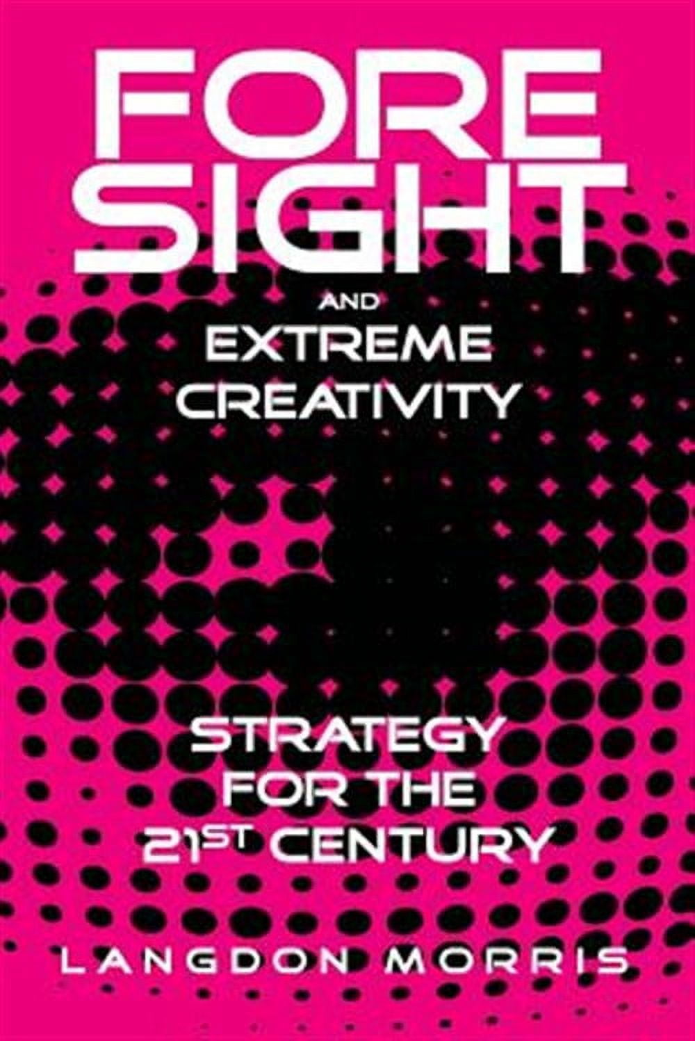 Foresight and Extreme Creativity : Strategy for the 21st Century