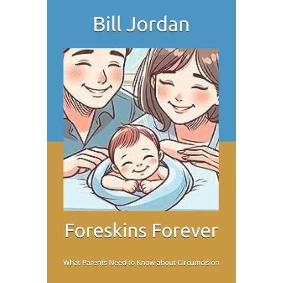 Foreskins Forever: What Parents Need to Know about Circumcision, (Paperback)