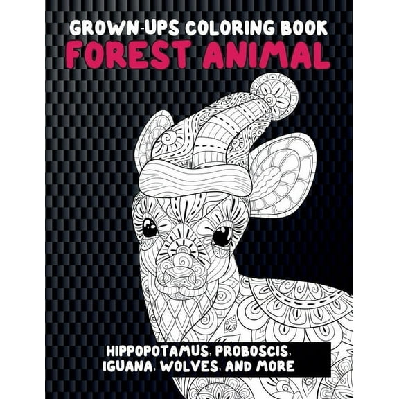 Forest Animal - Grown-Ups Coloring Book - Hippopotamus, Proboscis, Iguana, Wolves, and more (Paperback)