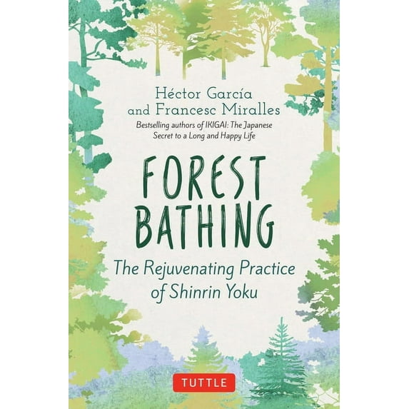 Forest Bathing: The Rejuvenating Practice of Shinrin Yoku, (Hardcover)