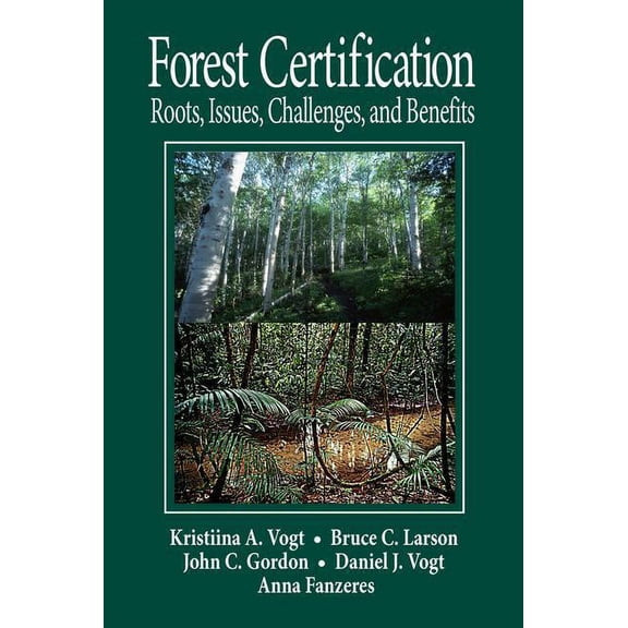 Forest Certification: Roots, Issues, Challenges, and Benefits, (Hardcover)