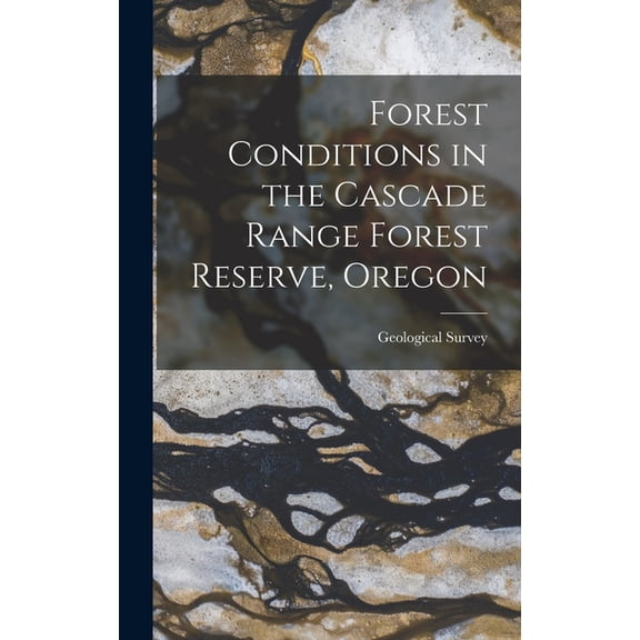 Forest Conditions in the Cascade Range Forest Reserve, Oregon, (Hardcover)