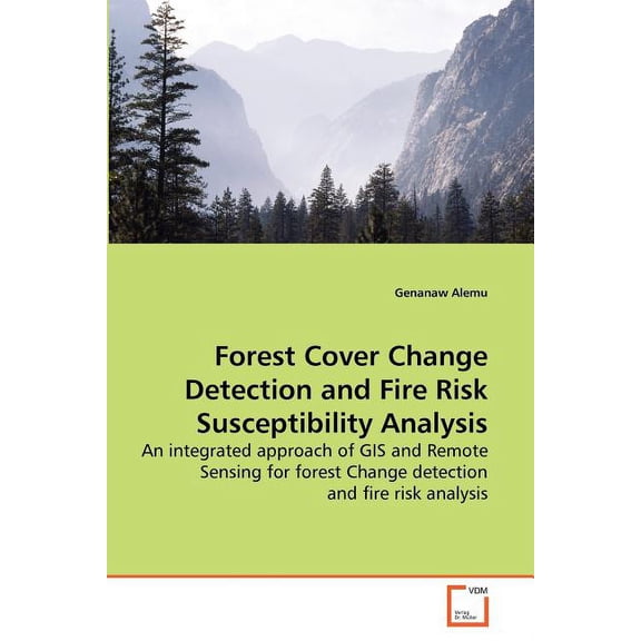 Forest Cover Change Detection and Fire Risk Susceptibility Analysis (Paperback)