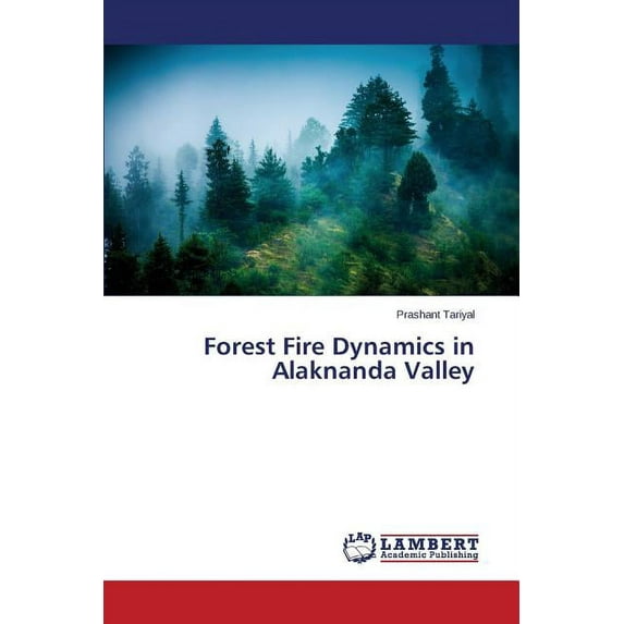 Forest Fire Dynamics in Alaknanda Valley