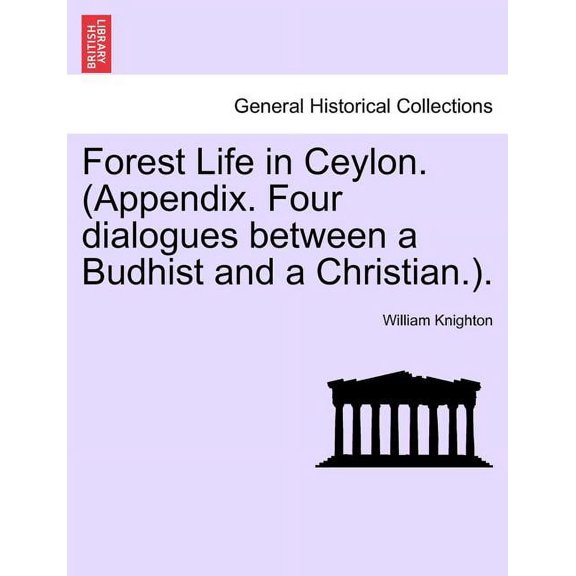 Forest Life in Ceylon. (Appendix. Four dialogues between a Budhist and a Christian.). (Paperback)