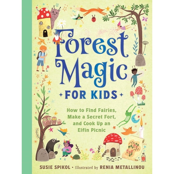 Forest Magic for Kids: How to Find Fairies, Make a Secret Fort, and Cook Up an Elfin Picnic, (Hardcover)