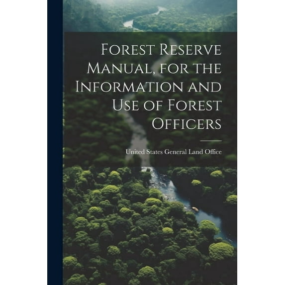 Forest Reserve Manual, for the Information and Use of Forest Officers (Paperback)