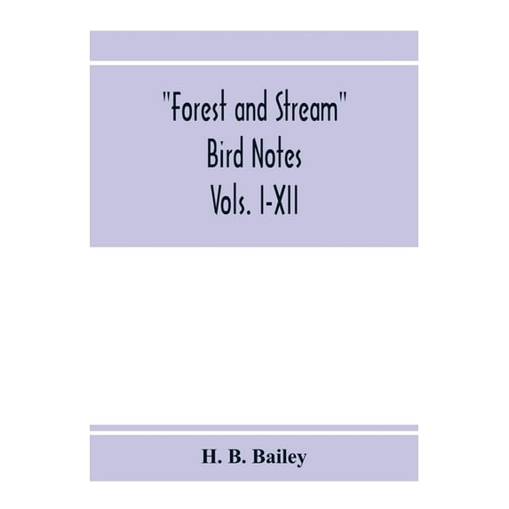 Forest and Stream bird notes. An index and summary of all the ornithological matter contained in "Forest and Stream." Vo, (Paperback)
