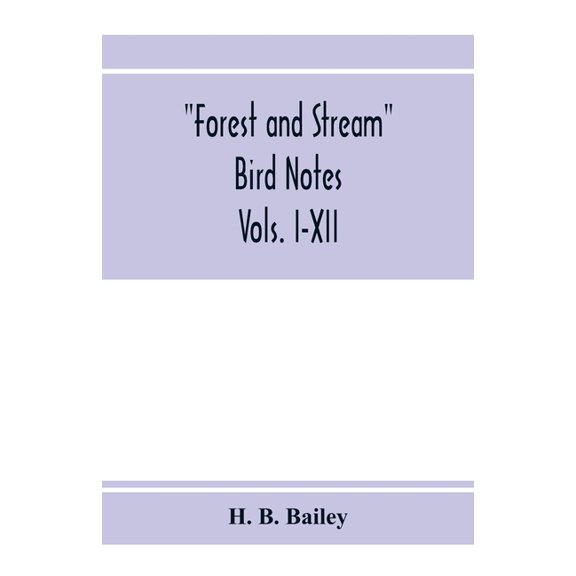 Forest and Stream bird notes. An index and summary of all the ornithological matter contained in "Forest and Stream." Vo, (Paperback)