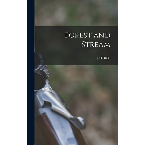 Forest and Stream; v.44 (1895) (Hardcover)