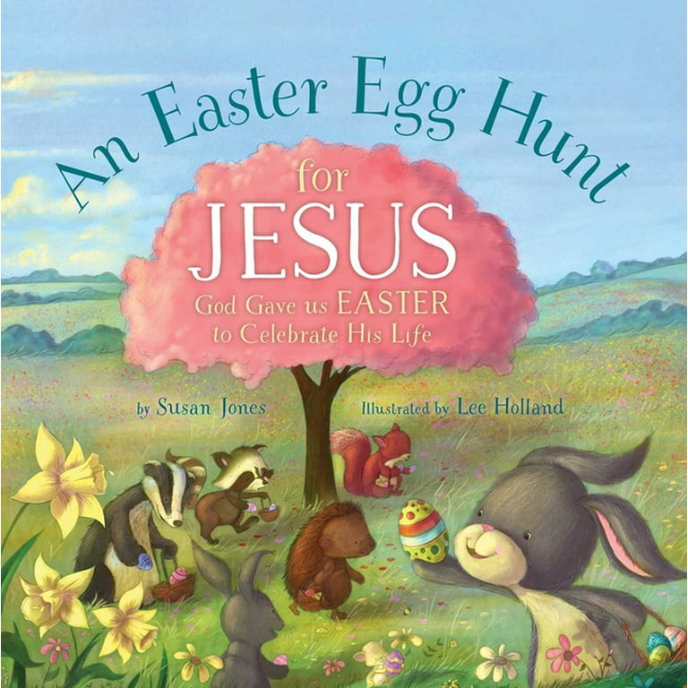 An Easter Egg Hunt for Jesus: God Gave Us Easter to Celebrate His Life [Book]