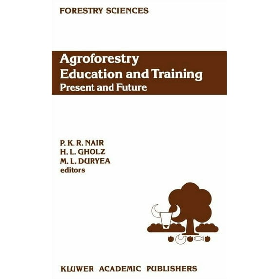 Forestry Sciences Agroforestry Education and Training: Present and Future: Proceedings of the International Workshop on Professional Educa, Book 35, (Hardcover)