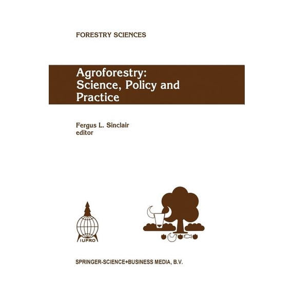 Forestry Sciences Agroforestry: Science, Policy and Practice: Selected Papers from the Agroforestry Sessions of the Iufro 20th World Congr, Book 47, (Paperback)