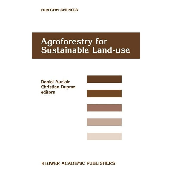 Forestry Sciences Agroforestry for Sustainable Land-Use Fundamental Research and Modelling with Emphasis on Temperate and Mediterranean Ap, Book 60, (Hardcover)