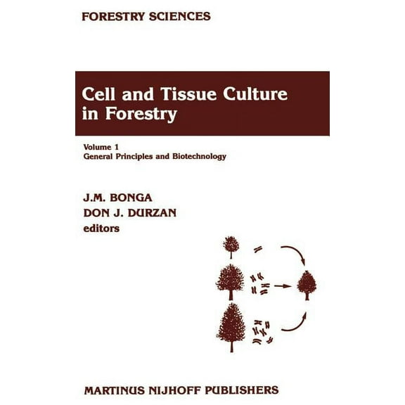 Forestry Sciences Cell and Tissue Culture in Forestry: General Principles and Biotechnology, Book 24, (Hardcover)