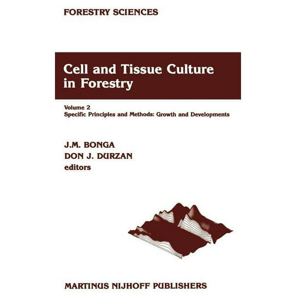 Forestry Sciences Cell and Tissue Culture in Forestry: Volume 2 Specific Principles and Methods: Growth and Developments, Book 24, (Hardcover)
