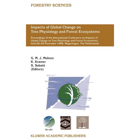 Forestry Sciences Impacts of Global Change on Tree Physiology and Forest Ecosystems: Proceedings of the International Conference on Impact, Book 52, (Hardcover)