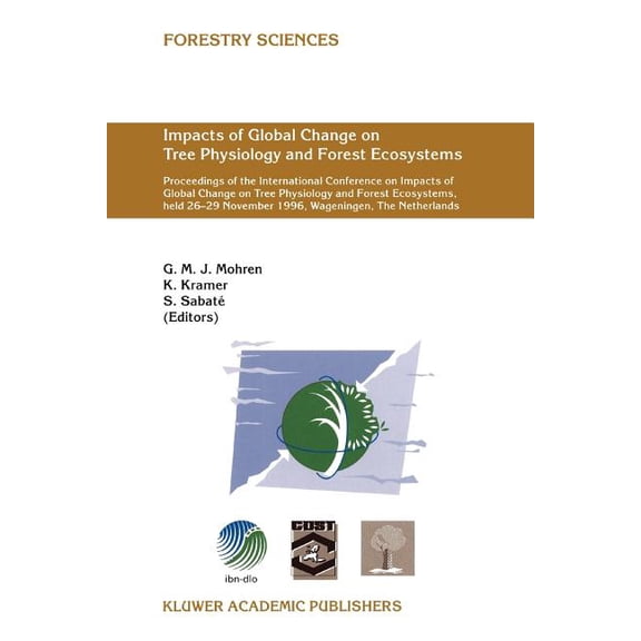 Forestry Sciences Impacts of Global Change on Tree Physiology and Forest Ecosystems: Proceedings of the International Conference on Impact, Book 52, (Paperback)