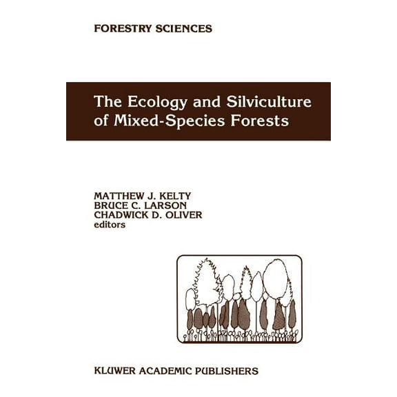Forestry Sciences The Ecology and Silviculture of Mixed-Species Forests: A Festschrift for David M. Smith, Book 40, (Paperback)