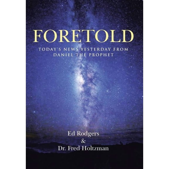 Foretold : Today's News Yesterday from Daniel the Prophet (Hardcover)