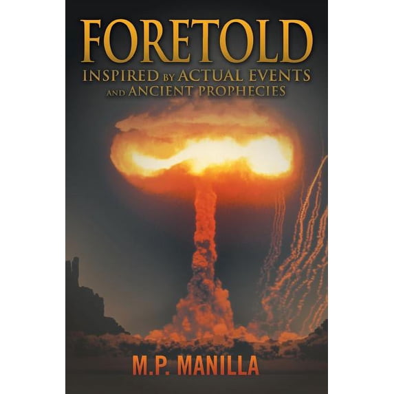 Foretold: .inspired by actual events and ancient prophecies Paperback M. P. Manilla