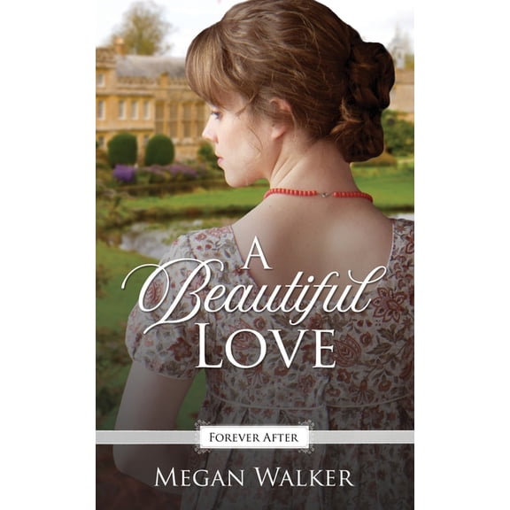 Forever After Retellings A Beautiful Love: A Regency Fairy Tale Retelling, Book 4, (Paperback)