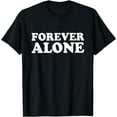 thumbnail image 1 of Forever Alone T-Shirt, 1 of 3