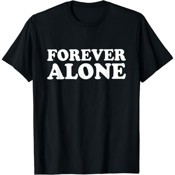 Forever Alone T-Shirt