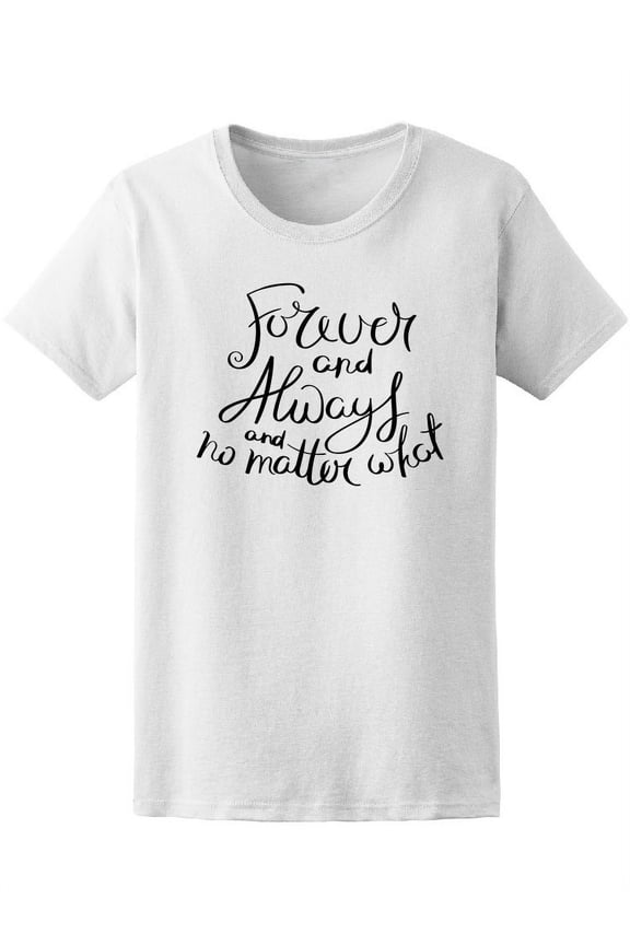 Forever Always No Matter What T-Shirt Women -Image by Shutterstock, Female Medium