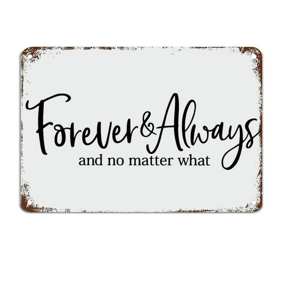 Forever & Always and No Matter What Signs with Funny Quotes Metal Tin Sign Motivational Wall Art Rustic Wall Decorations Size: 12 x 16 inch