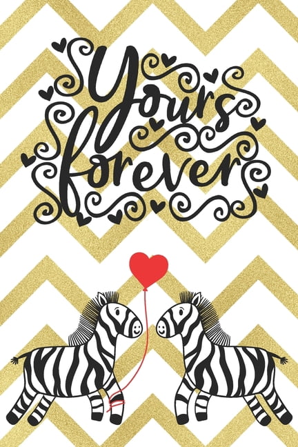 Romantic Journals and Coloring Books for Yours Forever: Cute Notebook with Quotes for Zebra Lovers Valentine Present Loved One Friend Co-Worker Kids, Book 1, (Paperback)