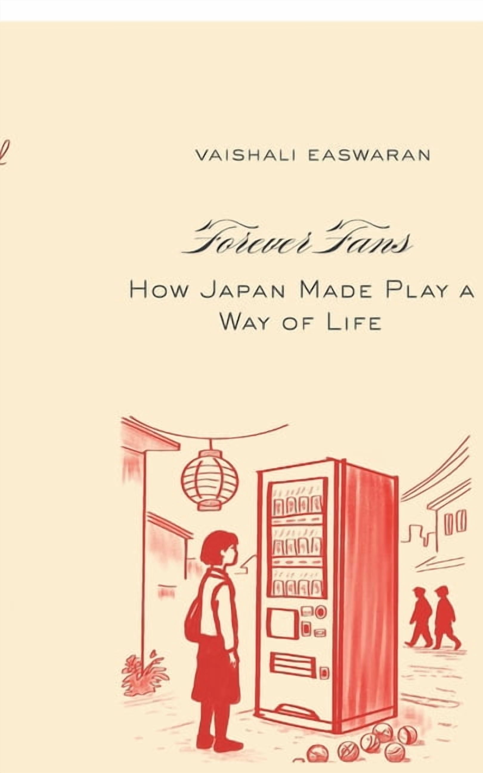 Forever Fans: How Japan Made Play a Way of Life, (Paperback)