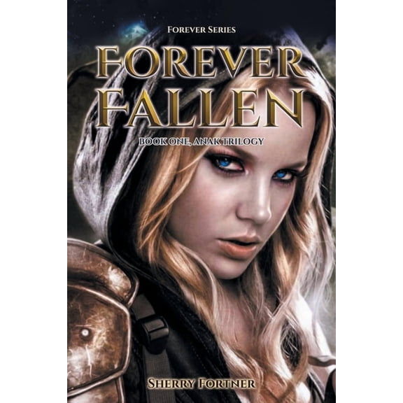 Forever Forever Fallen: Book One, Anak Trilogy, Book 1, (Paperback)