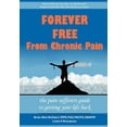 thumbnail image 1 of Forever Free From Chronic Pain: The Pain Sufferer's Guide to Getting Your Life Back, (Hardcover), 1 of 1