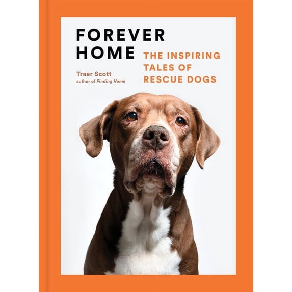Forever Home: The Inspiring Tales of Rescue Dogs, (Hardcover)