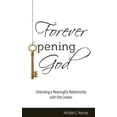 thumbnail image 1 of Forever Opening God: Unlocking a Meaningful Relationship with the Creator, (Paperback), 1 of 1