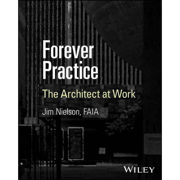 Forever Practice: The Architect at Work, (Paperback)