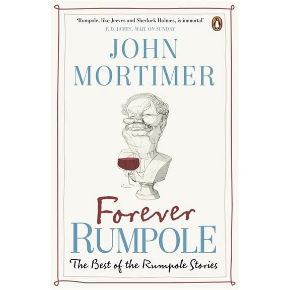 Forever Rumpole : The Best Of The Rumpole Stories