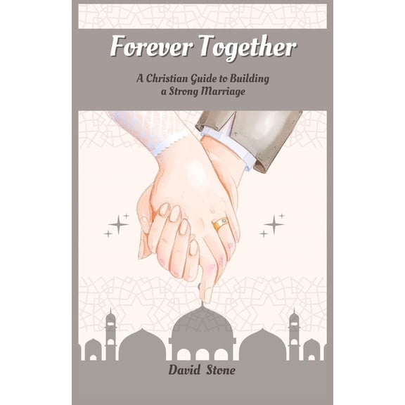 Forever Together: A Christian Guide to Building a Strong Marriage (Large Print Edition), (Paperback)