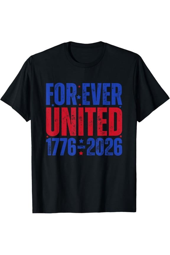 Forever United 1776-2026 250 USA Anniversary Patriotic Mens T-Shirt